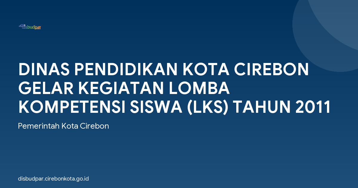 DINAS PENDIDIKAN KOTA CIREBON GELAR KEGIATAN LOMBA KOMPETENSI SISWA (LKS) TAHUN 2011