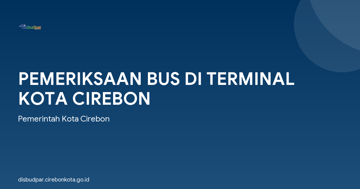 PEMERIKSAAN BUS DI TERMINAL KOTA CIREBON
