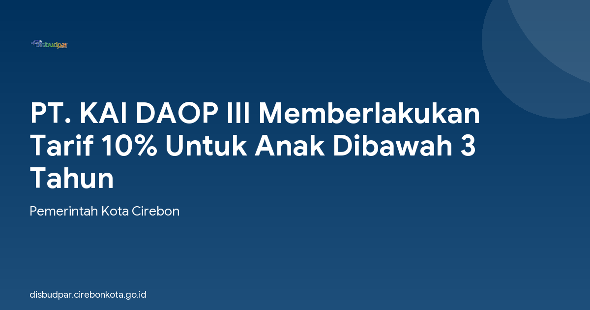 PT. KAI DAOP III Memberlakukan Tarif 10% Untuk Anak Dibawah 3 Tahun